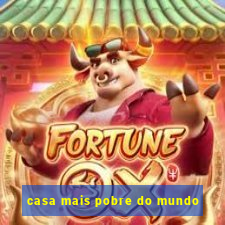 casa mais pobre do mundo